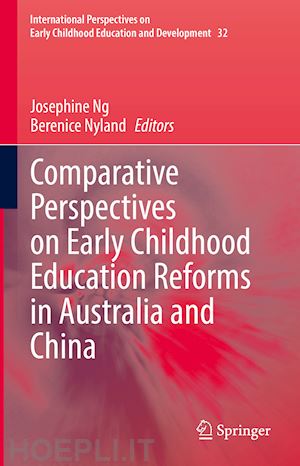 ng josephine (curatore); nyland berenice (curatore) - comparative perspectives on early childhood education reforms in australia and china