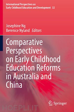ng josephine (curatore); nyland berenice (curatore) - comparative perspectives on early childhood education reforms in australia and china