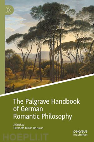 millán brusslan elizabeth (curatore) - the palgrave handbook of german romantic philosophy