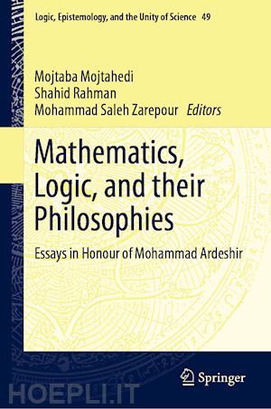 mojtahedi mojtaba (curatore); rahman shahid (curatore); zarepour mohammad saleh (curatore) - mathematics, logic, and their philosophies
