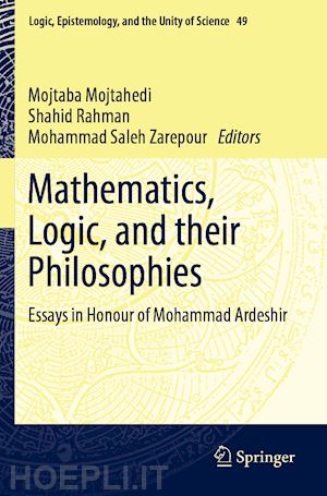 mojtahedi mojtaba (curatore); rahman shahid (curatore); zarepour mohammad saleh (curatore) - mathematics, logic, and their philosophies