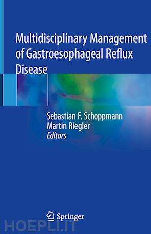 schoppmann sebastian f. (curatore); riegler martin (curatore) - multidisciplinary management of gastroesophageal reflux disease