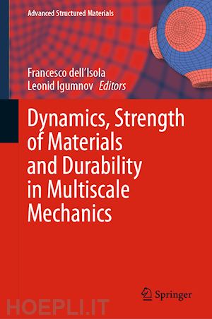 dell'isola francesco (curatore); igumnov leonid (curatore) - dynamics, strength of materials and durability in multiscale mechanics