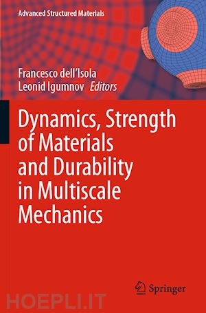 dell'isola francesco (curatore); igumnov leonid (curatore) - dynamics, strength of materials and durability in multiscale mechanics