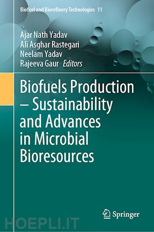 yadav ajar nath (curatore); rastegari ali asghar (curatore); yadav neelam (curatore); gaur rajeeva (curatore) - biofuels production – sustainability and advances in microbial bioresources