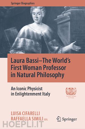 cifarelli luisa (curatore); simili raffaella (curatore) - laura bassi–the world's first woman professor in natural philosophy