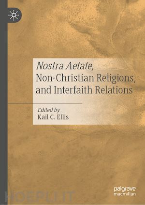 ellis kail c. (curatore) - nostra aetate, non-christian religions, and interfaith relations