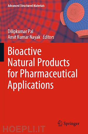 pal dilipkumar (curatore); nayak amit kumar (curatore) - bioactive natural products for pharmaceutical applications