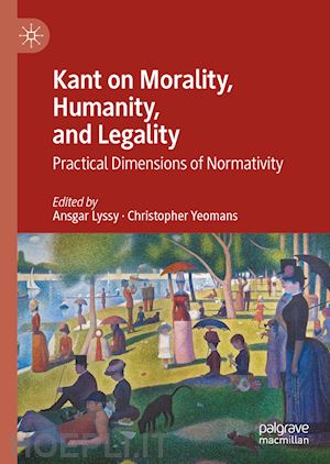 lyssy ansgar (curatore); yeomans christopher (curatore) - kant on morality, humanity, and legality