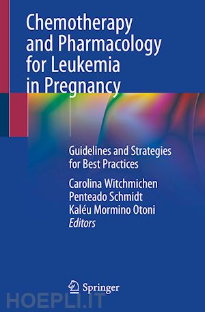 schmidt carolina witchmichen penteado (curatore); otoni kaléu mormino (curatore) - chemotherapy and pharmacology for leukemia in pregnancy