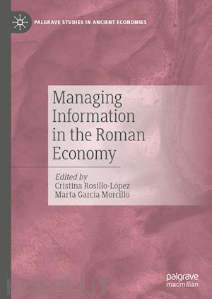 rosillo-lópez cristina (curatore); garcía morcillo marta (curatore) - managing information in the roman economy