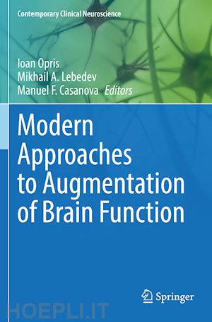 opris ioan (curatore); a. lebedev mikhail (curatore); f. casanova manuel (curatore) - modern approaches to augmentation of brain function