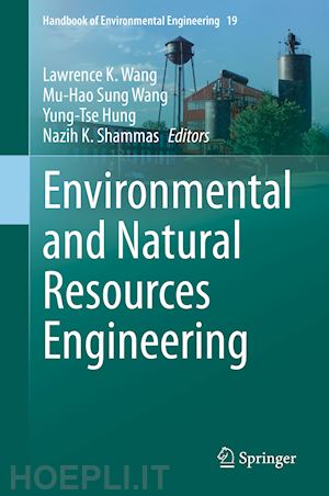 wang lawrence k. (curatore); wang mu-hao sung (curatore); hung yung-tse (curatore); shammas nazih k. (curatore) - environmental and natural resources engineering