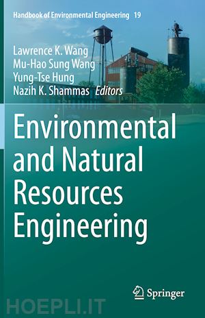 wang lawrence k. (curatore); wang mu-hao sung (curatore); hung yung-tse (curatore); shammas nazih k. (curatore) - environmental and natural resources engineering