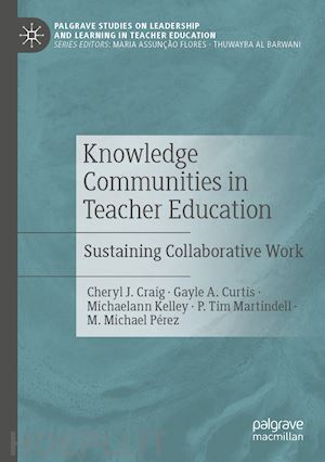 craig cheryl j.; curtis gayle a.; kelley michaelann; martindell p. tim; pérez m. michael - knowledge communities in teacher education