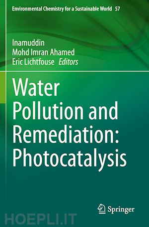 inamuddin (curatore); ahamed mohd imran (curatore); lichtfouse eric (curatore) - water pollution and remediation: photocatalysis