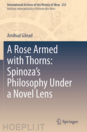 gilead amihud - a rose armed with thorns: spinoza’s philosophy under a novel lens