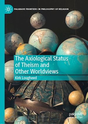lougheed kirk - the axiological status of theism and other worldviews