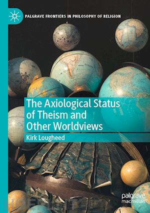 lougheed kirk - the axiological status of theism and other worldviews