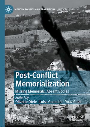 otele olivette (curatore); gandolfo luisa (curatore); galai yoav (curatore) - post-conflict memorialization