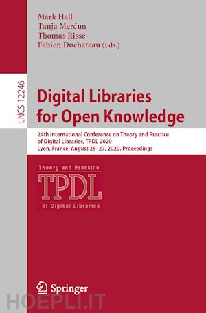 hall mark (curatore); mercun tanja (curatore); risse thomas (curatore); duchateau fabien (curatore) - digital libraries for open knowledge