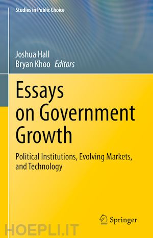 hall joshua (curatore); khoo bryan (curatore) - essays on government growth