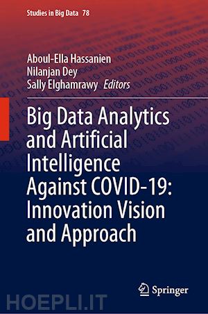 hassanien aboul-ella (curatore); dey nilanjan (curatore); elghamrawy sally (curatore) - big data analytics and artificial intelligence against covid-19: innovation vision and approach