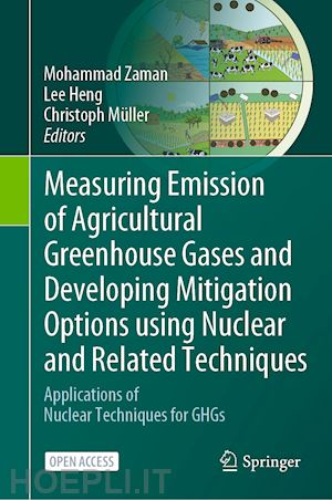 zaman mohammad (curatore); heng lee (curatore); müller christoph (curatore) - measuring emission of agricultural greenhouse gases and developing mitigation options using nuclear and related techniques