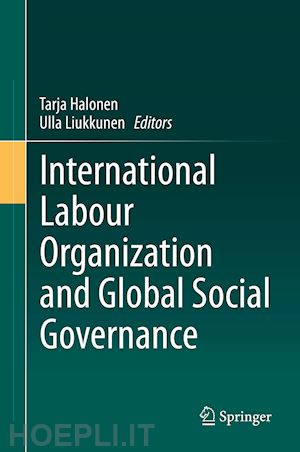 halonen tarja (curatore); liukkunen ulla (curatore) - international labour organization and global social governance