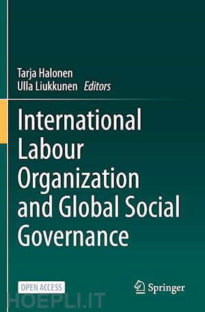 halonen tarja (curatore); liukkunen ulla (curatore) - international labour organization and global social governance