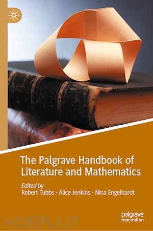 tubbs robert (curatore); jenkins alice (curatore); engelhardt nina (curatore) - the palgrave handbook of literature and mathematics