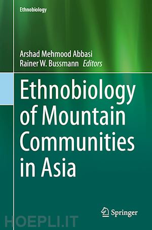 abbasi arshad mehmood (curatore); bussmann rainer w. (curatore) - ethnobiology of mountain communities in asia