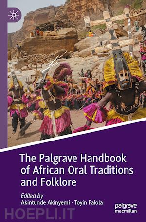 akinyemi akintunde (curatore); falola toyin (curatore) - the palgrave handbook of african oral traditions and folklore