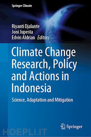 djalante riyanti (curatore); jupesta joni (curatore); aldrian edvin (curatore) - climate change research, policy and actions in indonesia