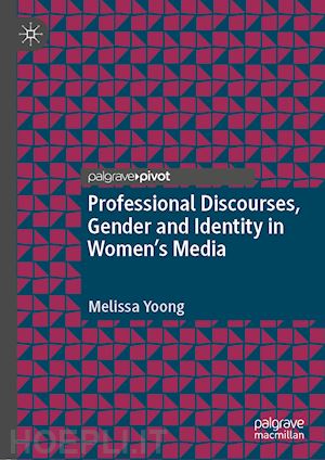 yoong melissa - professional discourses, gender and identity in women's media