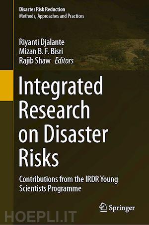 djalante riyanti (curatore); bisri mizan b. f. (curatore); shaw rajib (curatore) - integrated research on disaster risks