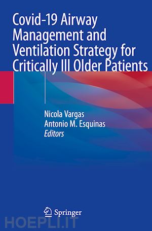 vargas nicola (curatore); esquinas antonio m. (curatore) - covid-19 airway management and ventilation strategy for critically ill older patients