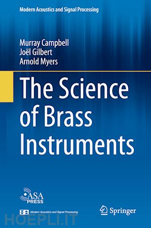 campbell murray; gilbert joël; myers arnold - the science of brass instruments