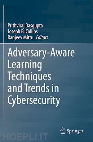 dasgupta prithviraj (curatore); collins joseph b. (curatore); mittu ranjeev (curatore) - adversary-aware learning techniques and trends in cybersecurity