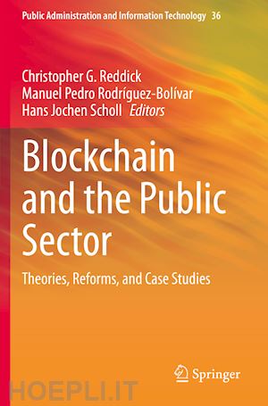 reddick christopher g. (curatore); rodríguez-bolívar manuel pedro (curatore); scholl hans jochen (curatore) - blockchain and the public sector