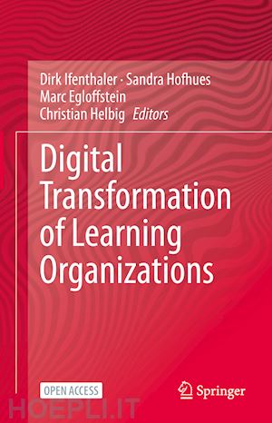 ifenthaler dirk (curatore); hofhues sandra (curatore); egloffstein marc (curatore); helbig christian (curatore) - digital transformation of learning organizations