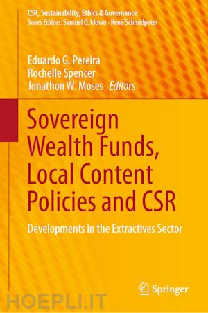 pereira eduardo g. (curatore); spencer rochelle (curatore); moses jonathon w. (curatore) - sovereign wealth funds, local content policies and csr