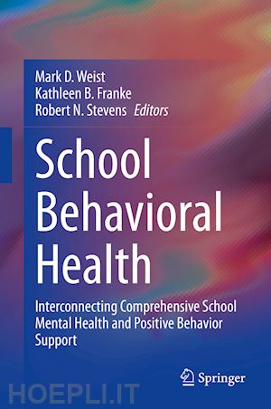 weist mark d. (curatore); franke kathleen b. (curatore); stevens robert n. (curatore) - school behavioral health