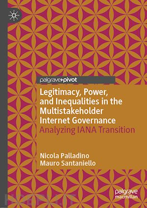 palladino nicola; santaniello mauro - legitimacy, power, and inequalities in the multistakeholder internet governance