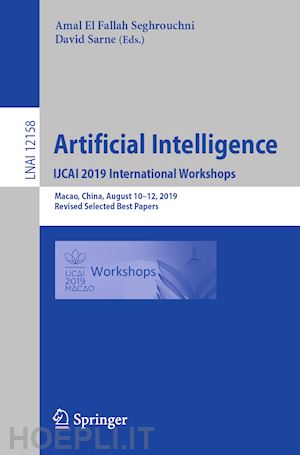 el fallah seghrouchni amal (curatore); sarne david (curatore) - artificial intelligence. ijcai 2019 international workshops