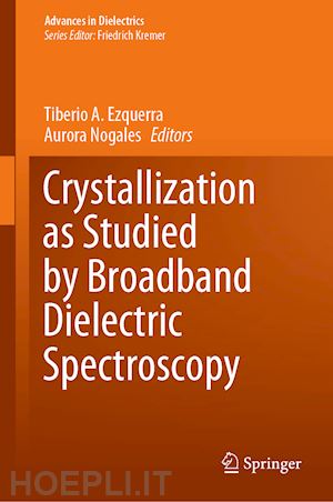 ezquerra tiberio a. (curatore); nogales aurora (curatore) - crystallization as studied by broadband dielectric spectroscopy
