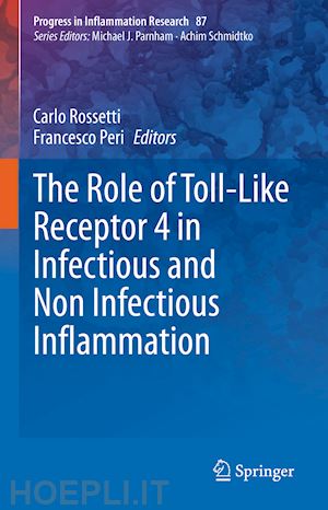 rossetti carlo (curatore); peri francesco (curatore) - the role of toll-like receptor 4 in infectious and non infectious inflammation