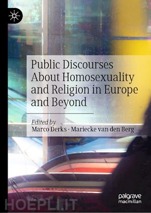 derks marco (curatore); van den berg mariecke (curatore) - public discourses about homosexuality and religion in europe and beyond