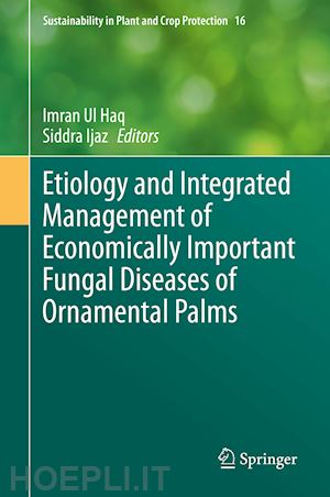 ul haq imran (curatore); ijaz siddra (curatore) - etiology and integrated management of economically important fungal diseases of ornamental palms