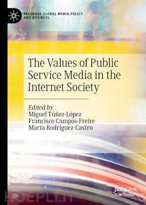 túñez-lópez miguel (curatore); campos-freire francisco (curatore); rodríguez-castro marta (curatore) - the values of public service media in the internet society